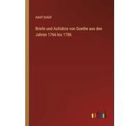 Briefe und Aufsätze von Goethe aus den Jahren 1766 bis 1786