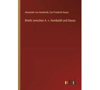 Briefe zwischen A. v. Humboldt und Gauss