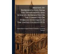 Briefing By Representatives From The Departments And Agencies Represented On The Committee On Foreign Investment In The United States (CFIUS)