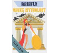 Briefly Greek Mythology: For Kids - Gods, Goddesses, Heroes & Monsters - My First Greek Mythology Book