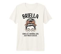 Briella Same As A Normal Girl Just Much Cooler Girl Name Premium T-Shirt