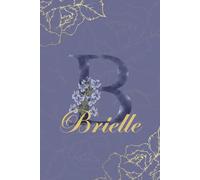 Brielle Journal: Monogram B Personalized Floral Notebook for Women Decorative Purple and Gold Monogram Journal, Cute Aesthetic Notebook, Personalized Diary and Birthday Gift for Women Named Brielle