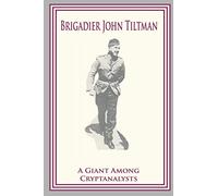 Brigadier John Tiltman: A Giant Among Cryptanalysts