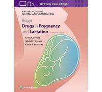 Briggs Drugs in Pregnancy and Lactation: A Reference Guide to Fetal and Neonatal Risk