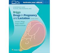 Briggs Drugs in Pregnancy and Lactation: A Reference Guide to Fetal and Neonatal Risk
