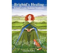 Brighid's Healing: Ireland's Celtic Medicine Traditions