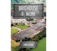 Brighouse at Work: People and Industries Through the Years