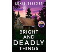 Bright and Deadly Things: Lexie Elliott