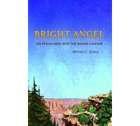 Bright Angel: An Epoch Hike Into The Grand Canyon