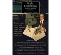 Bright Brilliant Days: Douglas Gageby and the "Irish Times"
