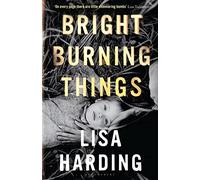 Bright Burning Things