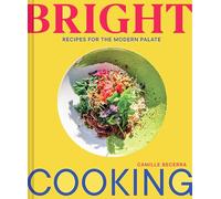 Bright Cooking: Recipes for the Modern Palate