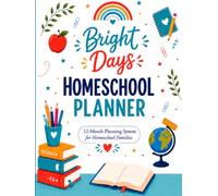 Bright Days Homeschool Planner: 12-Month Homeschool Planning System for Lesson Planning, Curriculum Organization, Attendance, Reading Logs, Goals, Activities, and Family Learning