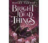 Bright Dead Things: 1 (Bitter Legacies)