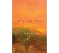 Bright Dead Things: Poems by Ada Limn (English) Paperback Book