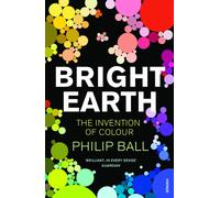 Bright Earth : The Invention of Colour
