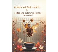 bright-eyed, bushy-tailed & coffee and autumn mornings crossword: Buzz-Worthy Coffee Crosswords in a 6×9 Mini Keepsake - Solutions Included