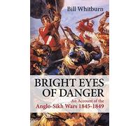 Bright Eyes of Danger: An Account of the Anglo-Sikh Wars 1845-1849