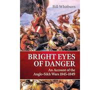 Bright Eyes of Danger: An Account of the Anglo-Sikh Wars 1845-1849
