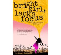 Bright Girl, Lacks Focus: A Neurodivergent Memoir
