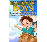 Bright Heart Boys: Inspirational Stories About Bravery, Positivity, and Kindness