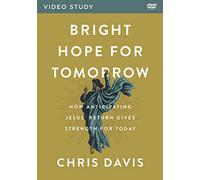 Bright Hope for Tomorrow: How Anticipating Jesus’ Return Gives Strength for Today [DVD]