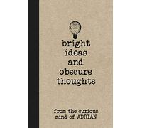 Bright Ideas And Obscure Thoughts From The Curious Mind Of Adrian: A Personalized Journal For Boys