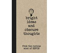 Bright Ideas And Obscure Thoughts From The Curious Mind Of Kevin: A Personalized Journal For Boys