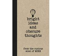 Bright Ideas And Obscure Thoughts From The Curious Mind Of Mike: A Personalized Journal For Boys