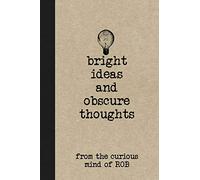 Bright Ideas And Obscure Thoughts From The Curious Mind Of Rob: A Personalized Journal For Boys