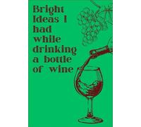 Bright Ideas I had while drinking a bottle of wine: Funny yet Elegant Lined Journal , wine lovers gift ideas notebook organiser, sarcastic wine quotes logbook