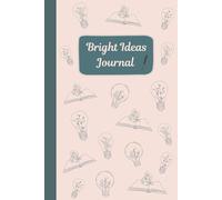 Bright Ideas Journal: Lined Notebook for Projects Creators Visions Notes Innovators Goals and Dreams 120 Pages 6x9 A5