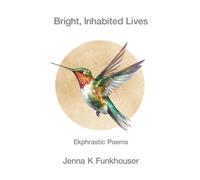 Bright, Inhabited Lives: Ekphrastic Poems