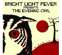 Bright Light Fever - Bright Light Fever Presents The Evening Owl