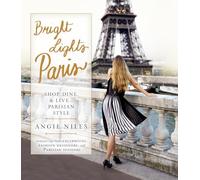 Bright Lights Paris: Shop, Dine & Live...Parisian Style