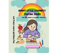 Bright Little Learner's Tracing Series: Fun Line, Shape, Alphabet & Number Practice