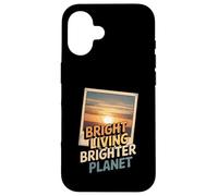 Bright Living Brighter Planet Sustainable Future Case for iPhone 16