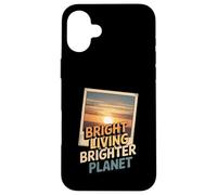 Bright Living Brighter Planet Sustainable Future Case for iPhone 16 Plus