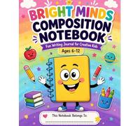 Bright Minds Composition Notebook: Fun Writing Journal for Creative Kids Ages 6-12