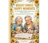 Bright Minds, Happy Moments 40+ Large-Print Activities for Seniors & Adults: Easy Puzzles, Memory Games, Matching, Counting, Coloring, Tracing & More for Gentle Brain Engagement