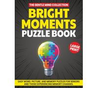 Bright Moments Puzzle Book: Easy Words & Memory Puzzles For Seniors And Those Experiencing Memory Changes (The Gentle Mind Collection)