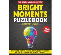 Bright Moments Puzzle Book: Large Print Word, Picture, and Memory Activities for Seniors and Adults Experiencing Memory Changes (Comfort Level 3) (The Gentle Mind Collection)