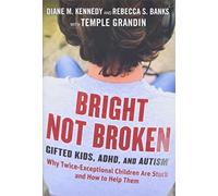Bright Not Broken: Gifted Kids, ADHD, and Autism