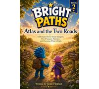 Bright Paths - Atlas and the Two Roads: A Modern Story About Integrity, Peer Pressure, Patience, and Choosing What Is Right: 2 (Welcome to Bright Paths)