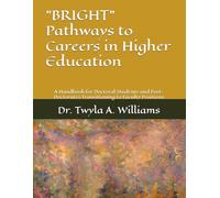 "BRIGHT" Pathways to Careers in Higher Education: A Handbook for Doctoral Students and Post-Doctorates Transitioning to Faculty Positions