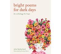 Bright Poems for Dark Days: An anthology for hope
