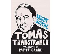 Bright Scythe: Selected Poems by Tomas Tranströmer