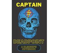 Bright Skull Climbers Gift Notebook: The Perfect Present for a Rock Climber or Indoor Boulderer. A Very Cool, Bright and Colourful 9x6" Lined ... and Slang - and Captain Deadpoint himself!.