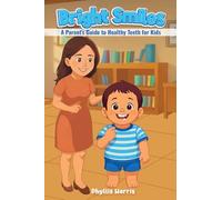 Bright Smiles: A Parent's Guide to Healthy Teeth for Kids