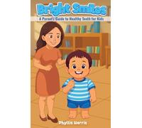 Bright Smiles: A Parent's Guide to Healthy Teeth for Kids